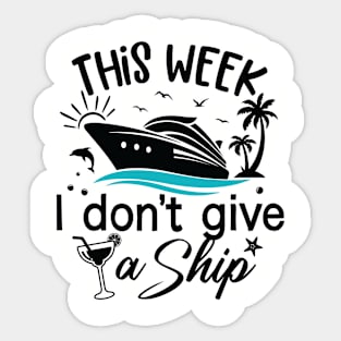 This Week, I Don't Give a Sip - Cruise Shirt for Unwinding in Style! Sticker